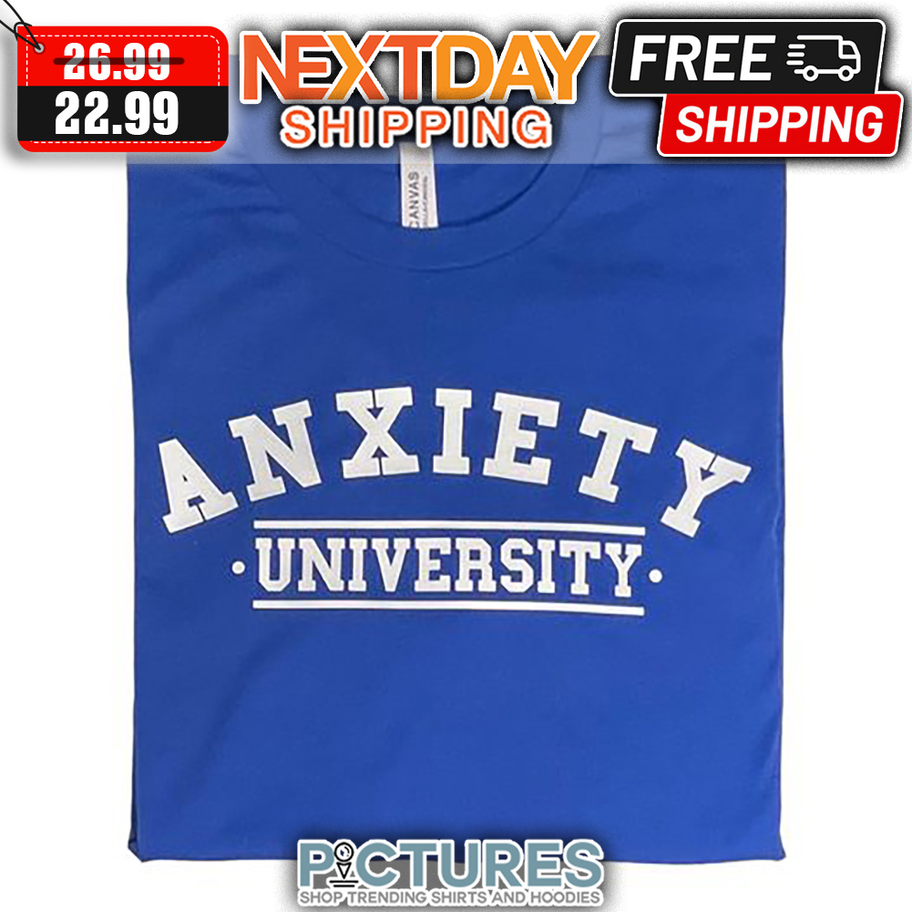 Anxiety University shirt
