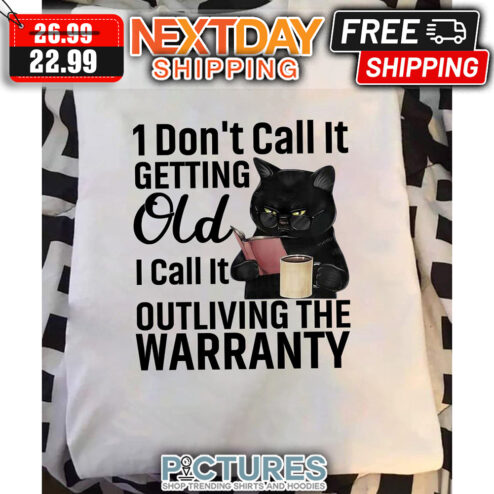 Black Cat Coffee I Don't Call It Getting Old I Call it Outliving The Warranty shirt