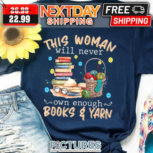Crochet This Woman Will Never Own Enough Books & Yarn shirt