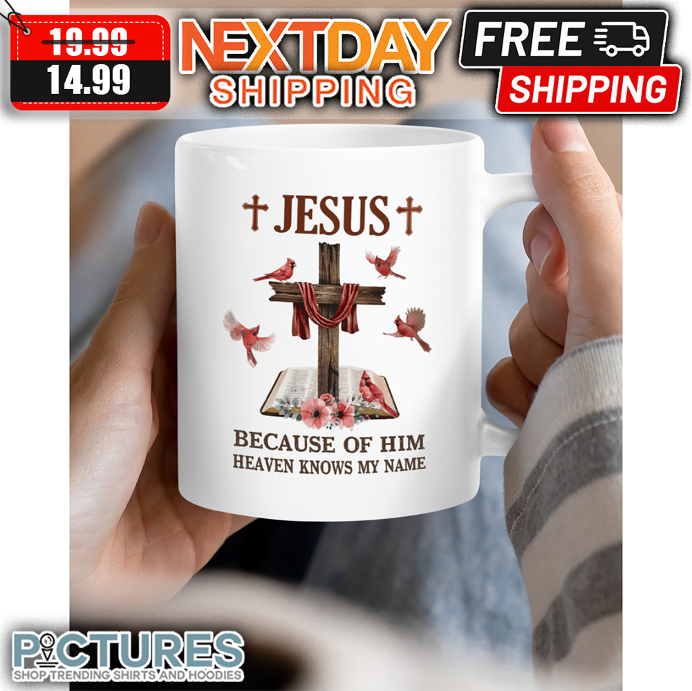 Cross Jesus Because Of Him Heaven Knows My Name mug