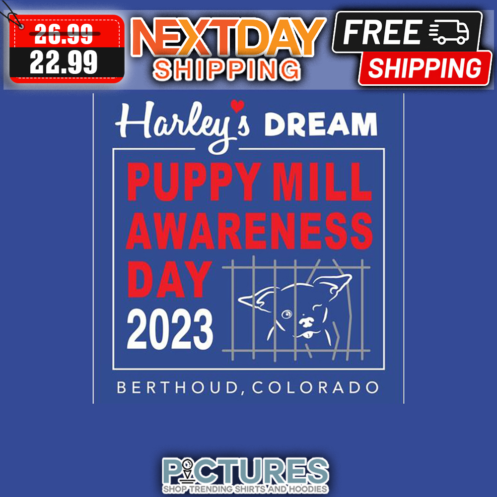 Harley's Dream Puppy Mill Awareness Day 2023 Berthoud Colorado shirt