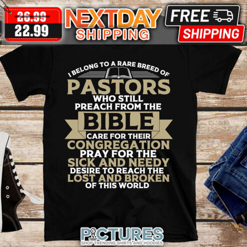 I Belong To A Rare Breed Of Pastors Lost And Broken Of This World shirt