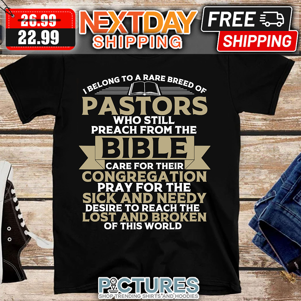 I Belong To A Rare Breed Of Pastors Lost And Broken Of This World shirt