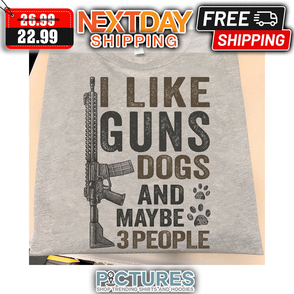 I Like Guns Dogs And Maybe 3 People Vintage shirt