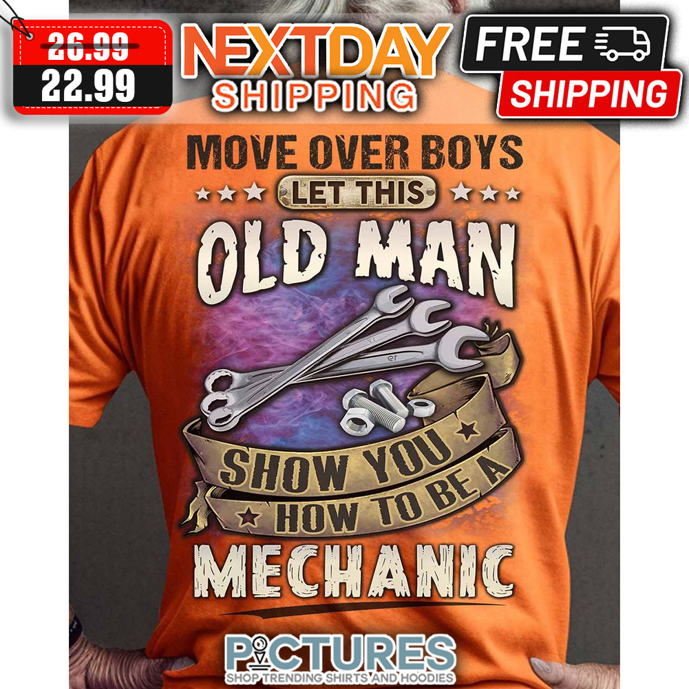Move Over Boys Let This Old Man Show You How To Be A Mechanic Vintage shirt