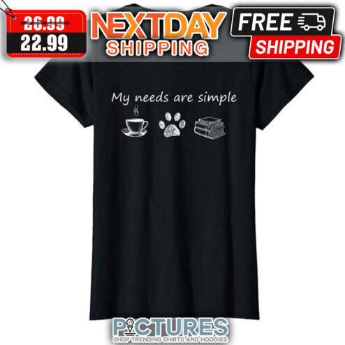 My Needs Are Simple Coffee Paw Books shirt