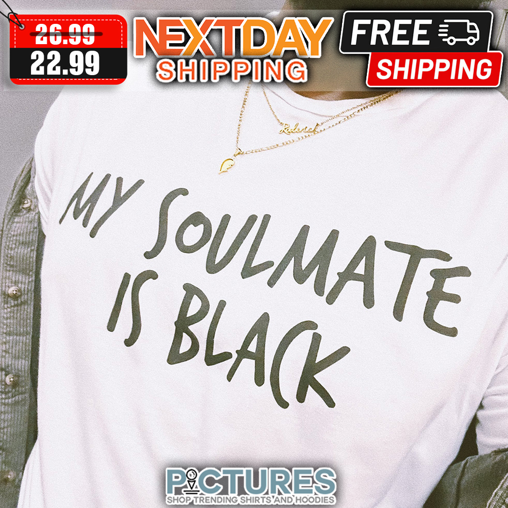 My Soulmate Is Black shirt