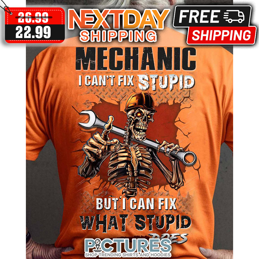 Skeleton Mechanic I Can't Fix Stupid But I Can Fix What Stupid Does Vintage shirt