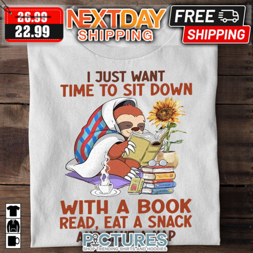 Sloth I Just Want Time To Sit Down With A Book Read Eat A Snack And Take A Nap shirt