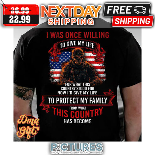 Soldier I Was Once Willing To Give My Life For What This Country Stood For Now I'd Give My Life To Protect My Family From What This Country Has Become American Flag shirt