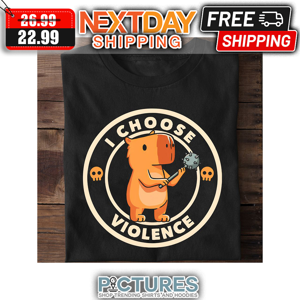 Capybara I Choose Violence shirt