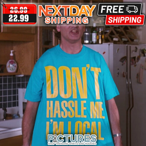 Don't Hassle Me I'm Local shirt
