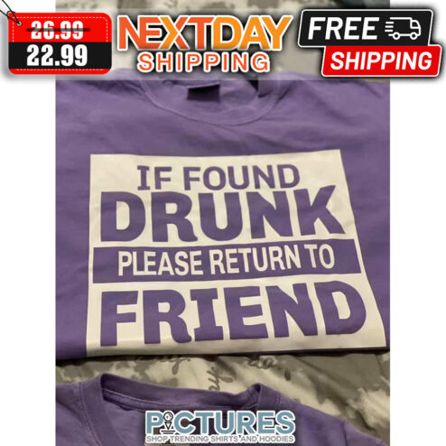If Found Drunk Please Return To Friend shirt