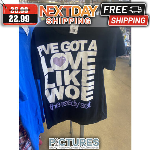 I've Got A Love Like Woe The Ready Set Vintage shirt