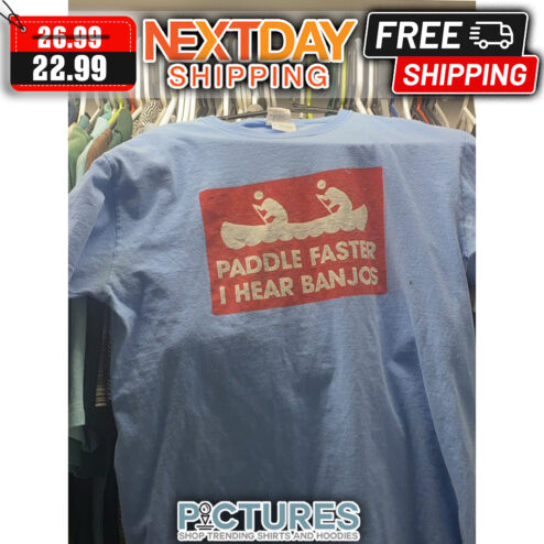 Paddle Faster I Hear Banjos shirt