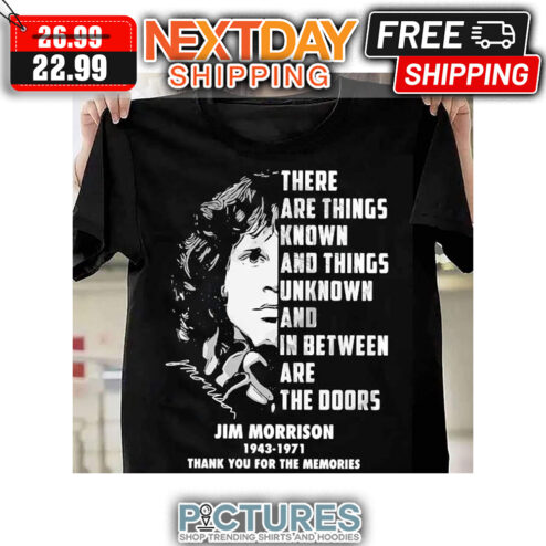 There Are Things Known And Things Unknown And In Between Are The Doors Jim Morrison 1943-1971 Thank You The Memories shirt