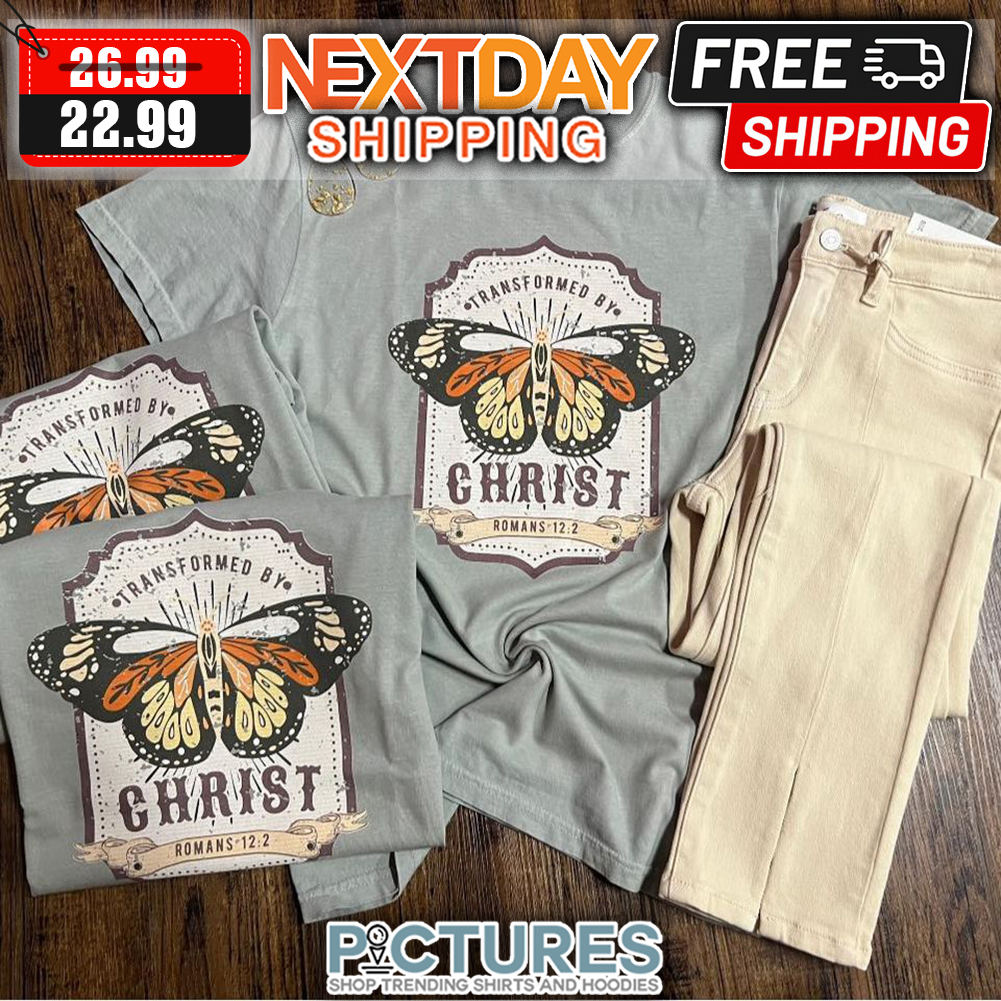 Butterfly Transformed By Christ Romans 12 2 shirt