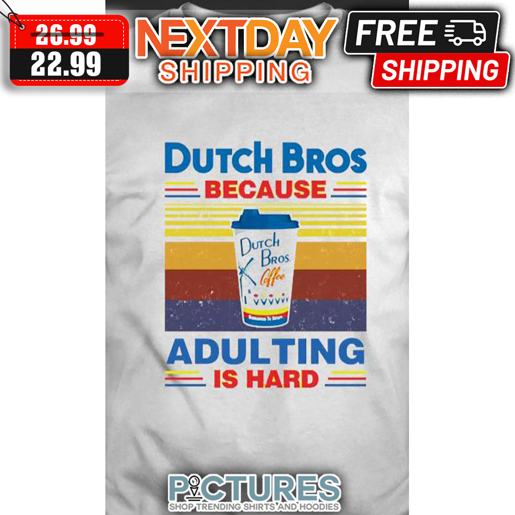 Dutch Bros Because Adulting Is Hard Retro Vintage shirt