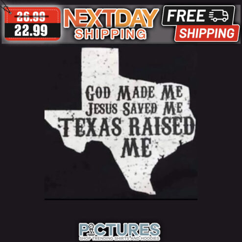 God Made Me Jesus Saved Me Texas Raised Me Vintage shirt