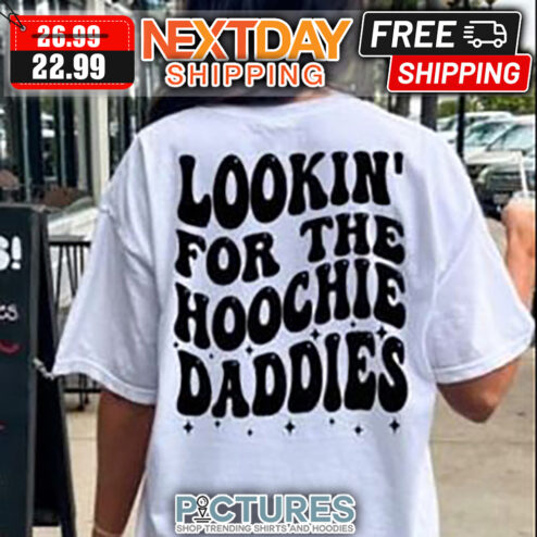 Lookin' For The Hoochie Daddies shirt