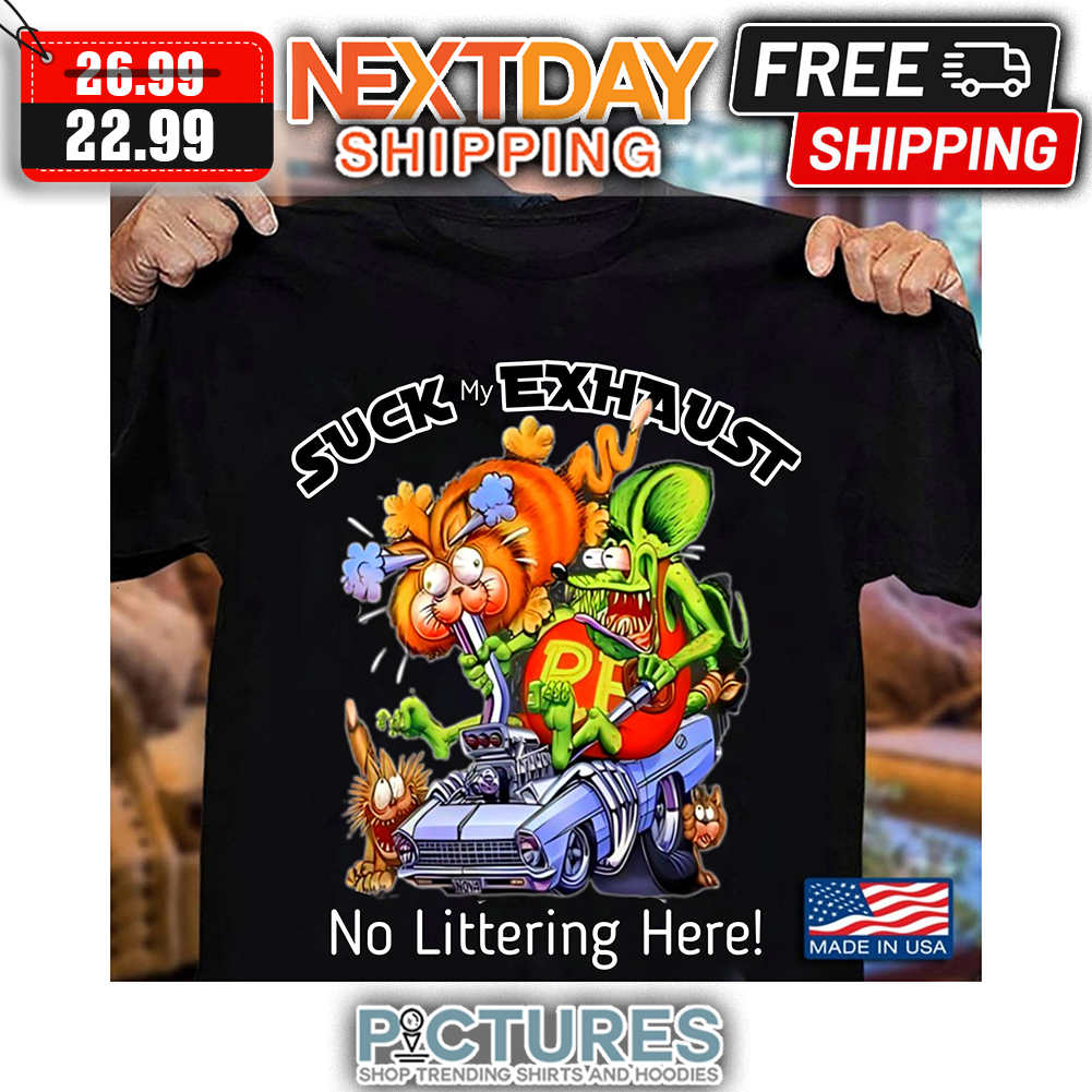 Suck My Exhaust No Littering Here shirt