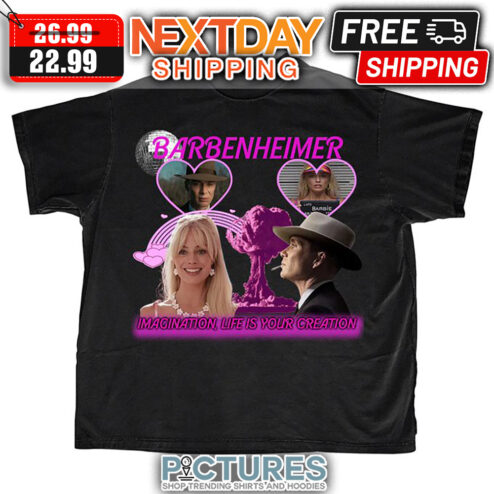 Barbenheimer Imagination Life Is Your Creation shirt