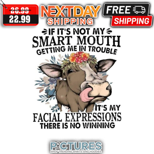 Cow If It's Not My Smart Mouth Getting Me In Trouble It's My Facial Expressions There Is No Winning Vintage shirt