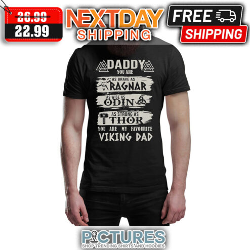 Daddy You Are As Brave As Ragnar As Wise As Odin As Strong As Thor You Are My Favourite Viking Dad shirt