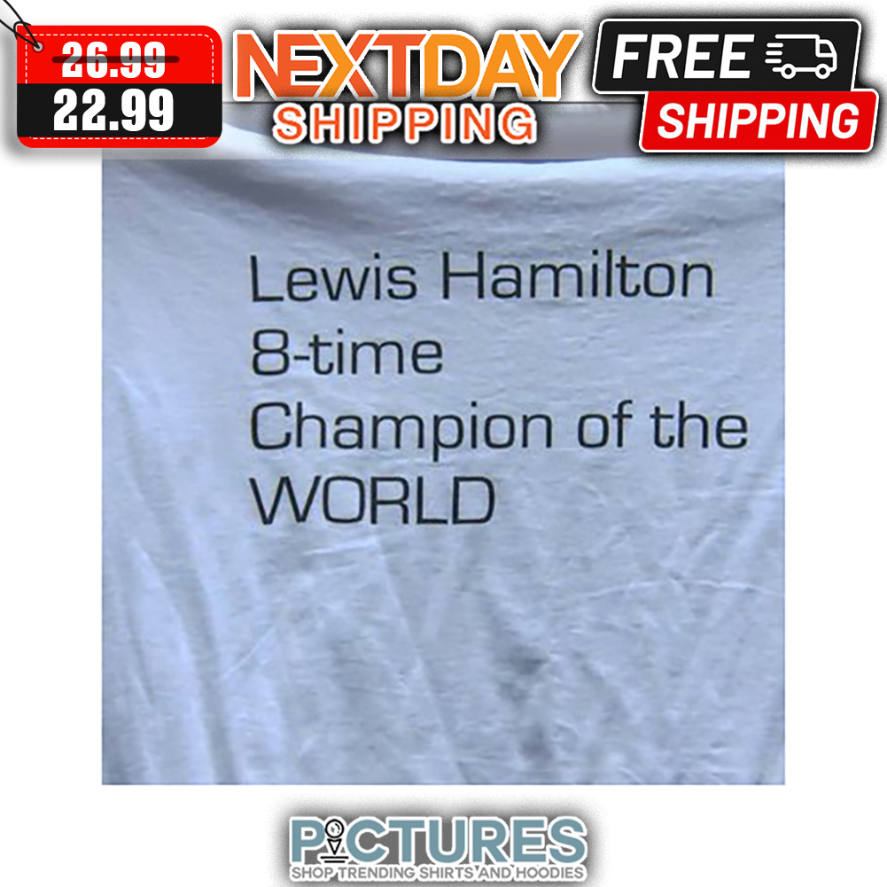 Lewis Hamilton 8-time Champion Of The WORLD shirt