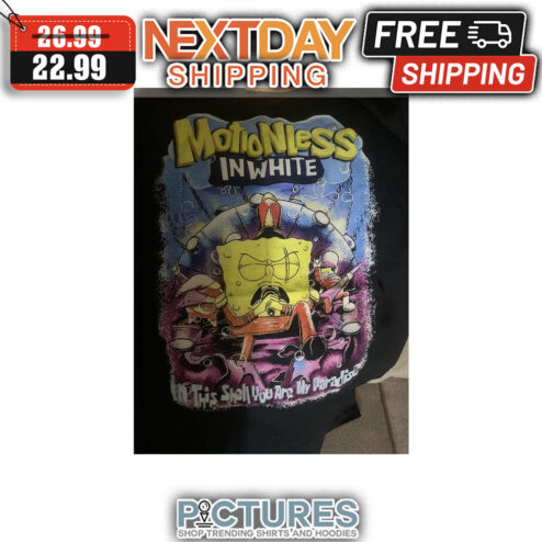 Motio Nless In White In This Shell You Are My Paradise shirt