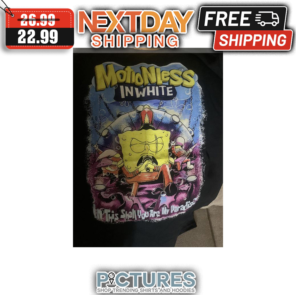 Motio Nless In White In This Shell You Are My Paradise shirt