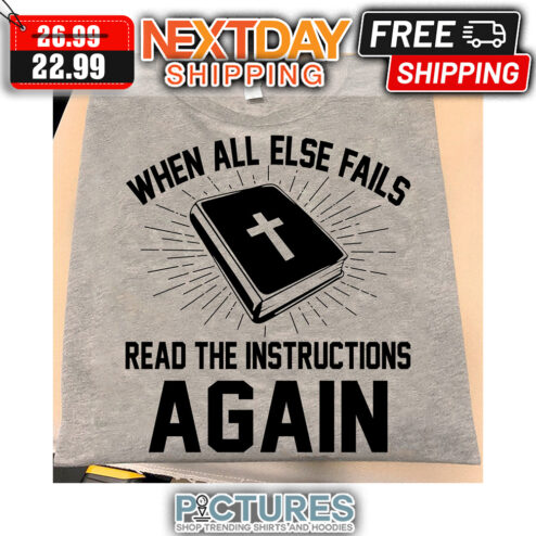 When All Else Fails Read The Instructions Again shirt
