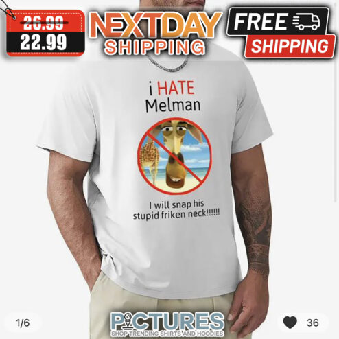I Hate Melman I Will Snap His Stupid Friken Neck shirt