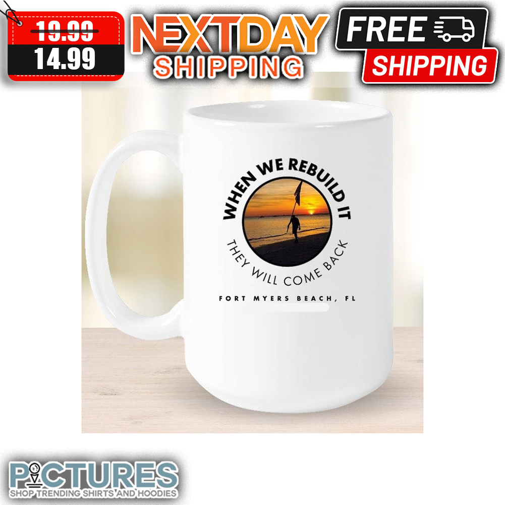 When WE Rebuild It They Will Come Back Fort Myers Beach FL mug