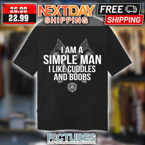 Axe Vilking I Am A Simple Man I Like Cuddles And Boobs shirt
