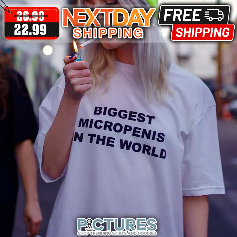 Biggest Micropenis In The World shirt