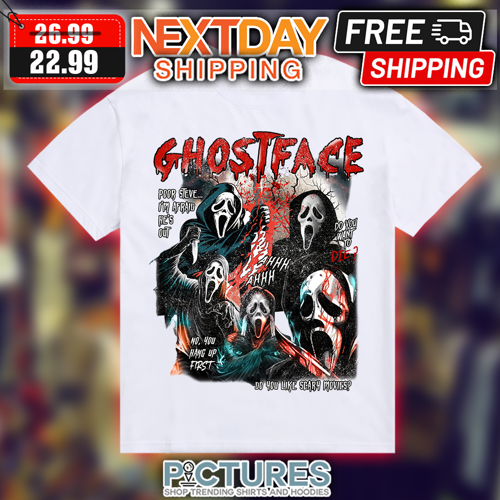 Ghostface Poor Steve I'm Afraid He's Out No You Hang Up First Do You Want To Die Do You Like Scary Movies Halloween Vintage shirt