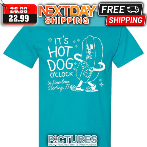 It's Hot Dog O'clock In Downtown Sterling IL shirt