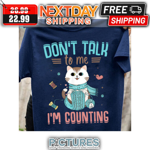 Kitty Cat Don't Talk To Me I'm Counting shirt