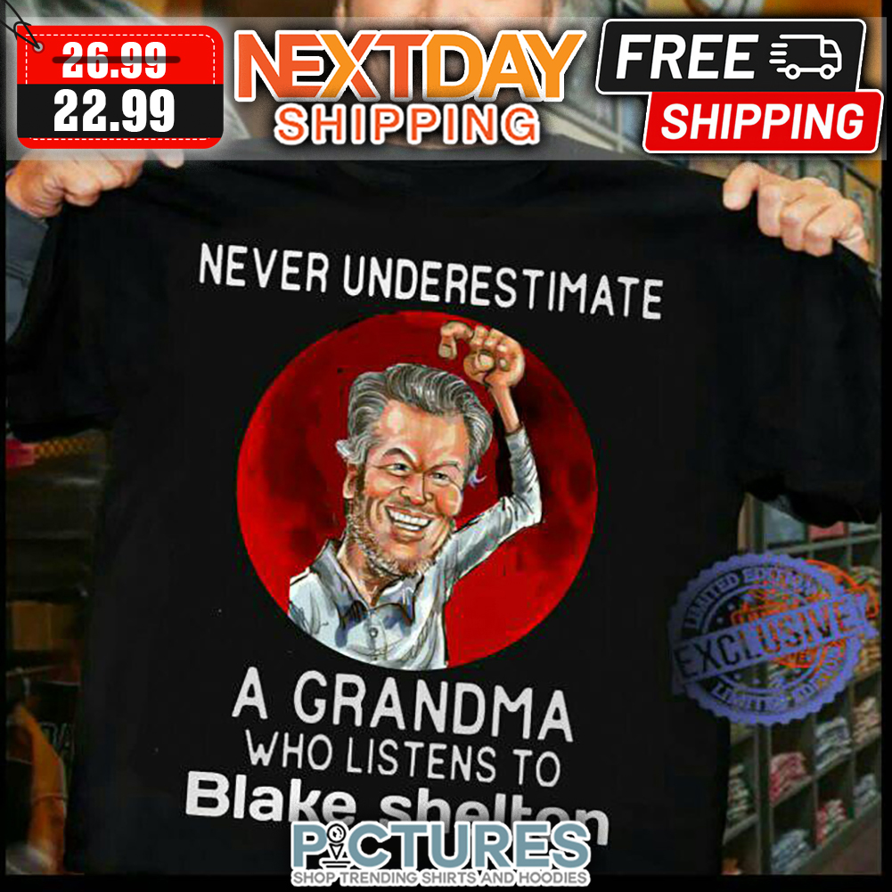 Never Underestimate A Granma Who Listens To Blake Shelton shirt