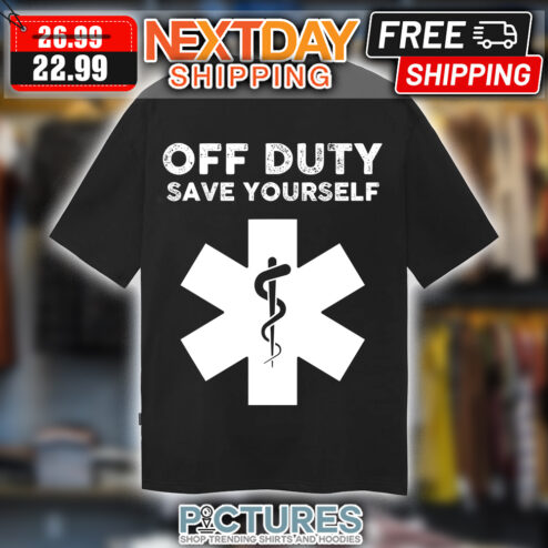 Nurse Off Duty Save Yourself Shirt