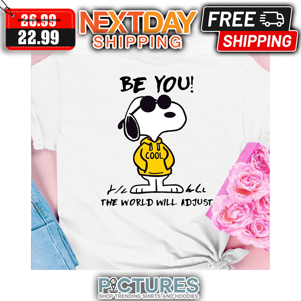 Snoopy Be You Cool The World Will Adjust shirt