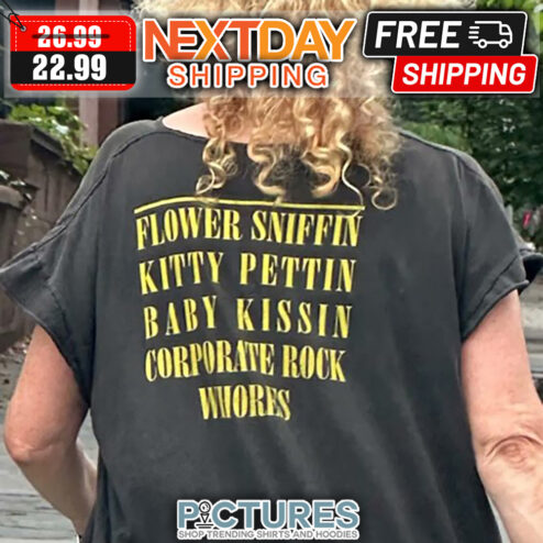 Flower Sniffin Kitty Pettin Baby Kissin Corporate Rock Whores shirt