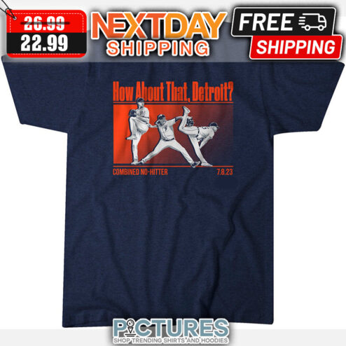 Matt Manning Jason Foley Alex Lange How About That Detroit Combined No-hitter Detroit Tigers MLb shirt