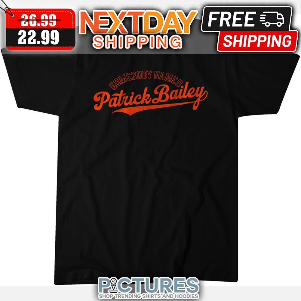 Somebody Named Patrick Bailey San Francisco Giants MLB shirt
