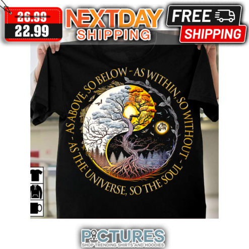 As Above So Below As Within So Without As The Universe So The Soul shirt