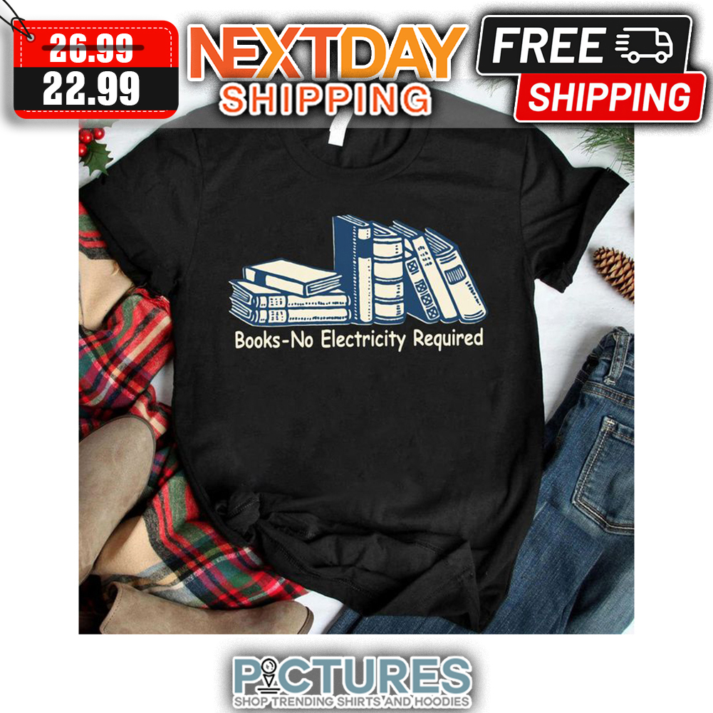 Books-No Electricity Required shirt