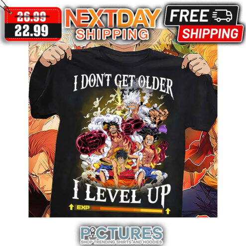 Luffy I Don't Get Older I Level Up shirt