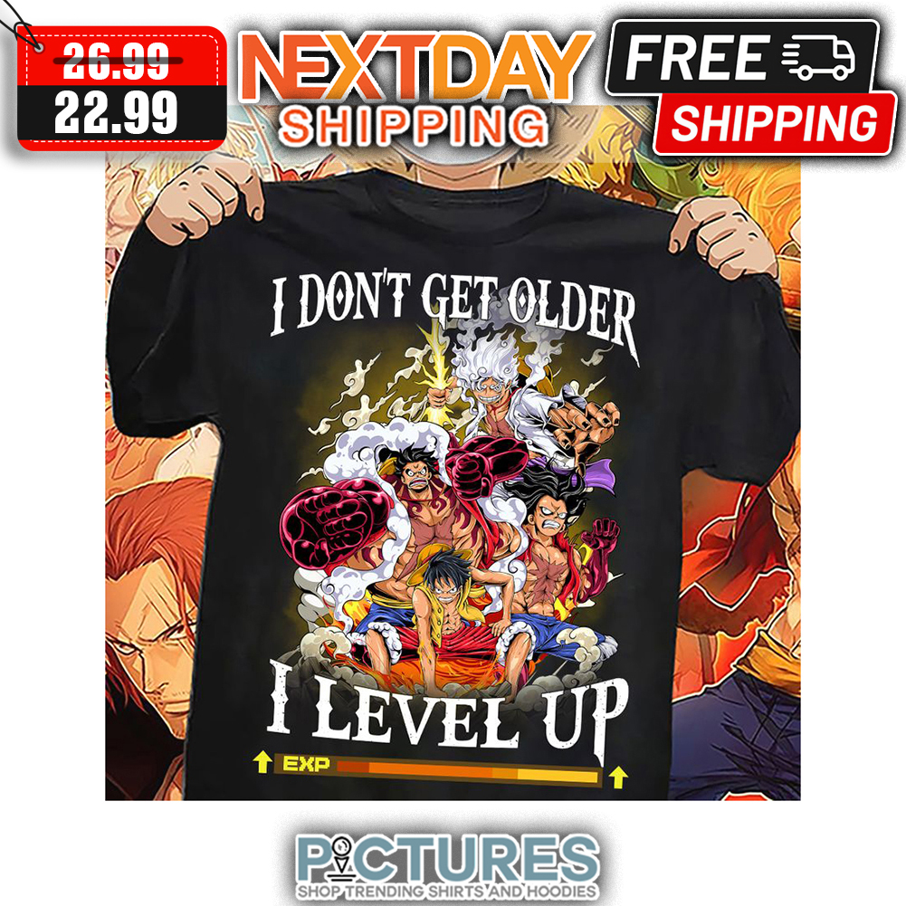 Luffy I Don't Get Older I Level Up shirt