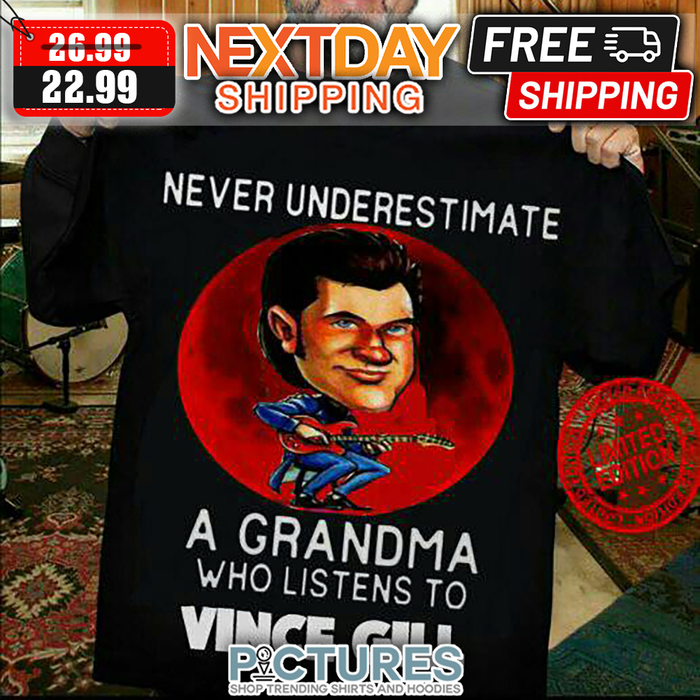 Never Underestimate A Grandma Who Listens To Vince Gill shirt